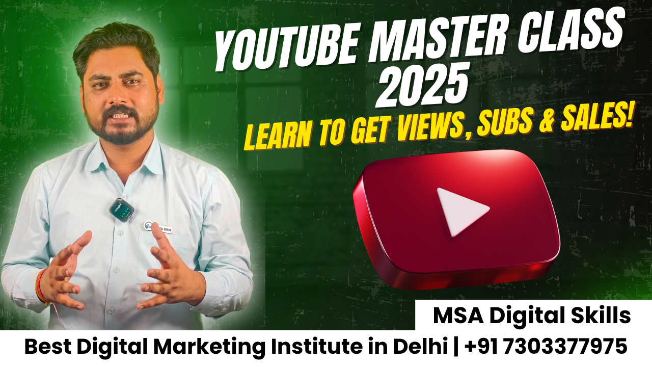YouTube Masterclass 2025 | Learn to Get Views, Subscribers & Sales | MSA Digital Skills Delhi